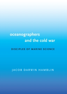 Oceanographers and the Cold War : Disciples of Marine Science