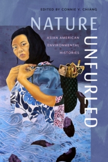 Nature Unfurled : Asian American Environmental Histories