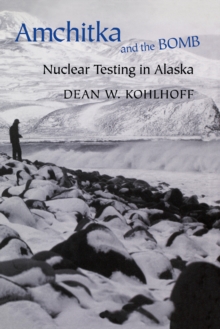 Amchitka and the Bomb : Nuclear Testing in Alaska