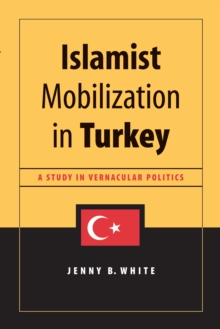 Islamist Mobilization in Turkey : A Study in Vernacular Politics