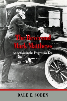 The Reverend Mark Matthews : An Activist in the Progressive Era