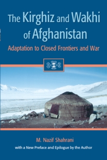 The Kirghiz and Wakhi of Afghanistan : Adaptation to Closed Frontiers and War