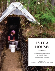 Is It a House? : Archaeological Excavations at English Camp, San Juan Island, Washington