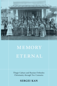 Memory Eternal : Tlingit Culture and Russian Orthodox Christianity through Two Centuries, EPUB eBook Memory Eternal : Tlingit Culture and Russian Orthodox Christianity through Two Centuries, EPUB eBook