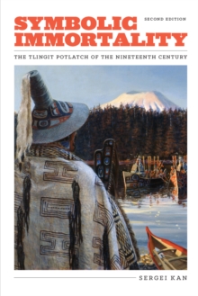 Symbolic Immortality : The Tlingit Potlatch of the Nineteenth Century, Second Edition, EPUB eBook Symbolic Immortality : The Tlingit Potlatch of the Nineteenth Century, Second Edition, EPUB eBook