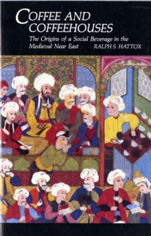 Coffee and Coffeehouses : The Origins of a Social Beverage in the Medieval Near East