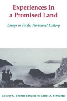 Experiences in a Promised Land : Essays in Pacific Northwest History, Paperback / softback Book Experiences in a Promised Land : Essays in Pacific Northwest History, Paperback / softback Book