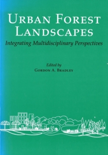 Urban Forest Landscapes : Integrating Multidisciplinary Perspectives