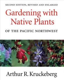 Gardening with Native Plants of the Pacific Northwest, Paperback / softback Book Gardening with Native Plants of the Pacific Northwest, Paperback / softback Book