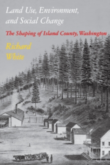 Land Use, Environment, and Social Change : The Shaping of Island County, Washington