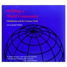 Building a World Community : Globalisation and the Common Good