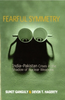 Fearful Symmetry : India-Pakistan Crises in the Shadow of Nuclear Weapons, Paperback / softback Book Fearful Symmetry : India-Pakistan Crises in the Shadow of Nuclear Weapons, Paperback / softback Book