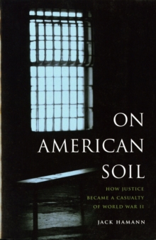 On American Soil : How Justice Became a Casualty of World War II, Paperback Book On American Soil : How Justice Became a Casualty of World War II, Paperback Book
