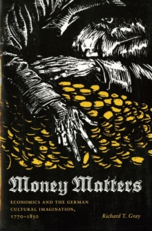 Money Matters : Economics and the German Cultural Imagination, 1770-1850