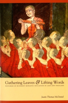 Gathering Leaves and Lifting Words : Histories of Buddhist Monastic Education in Laos and Thailand, Paperback / softback Book Gathering Leaves and Lifting Words : Histories of Buddhist Monastic Education in Laos and Thailand, Paperback / softback Book