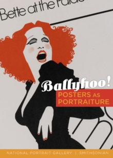 Ballyhoo! : Posters as Portraiture, Paperback / softback Book Ballyhoo! : Posters as Portraiture, Paperback / softback Book