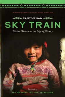 Sky Train : Tibetan Women on the Edge of History, Paperback / softback Book Sky Train : Tibetan Women on the Edge of History, Paperback / softback Book