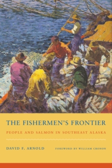 The Fishermen's Frontier : People and Salmon in Southeast Alaska, Paperback / softback Book The Fishermen's Frontier : People and Salmon in Southeast Alaska, Paperback / softback Book