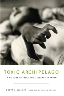 Toxic Archipelago : A History of Industrial Disease in Japan, Paperback / softback Book Toxic Archipelago : A History of Industrial Disease in Japan, Paperback / softback Book