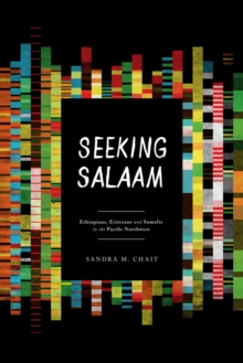 Seeking Salaam : Ethiopians, Eritreans, and Somalis in the Pacific Northwest, Hardback Book Seeking Salaam : Ethiopians, Eritreans, and Somalis in the Pacific Northwest, Hardback Book