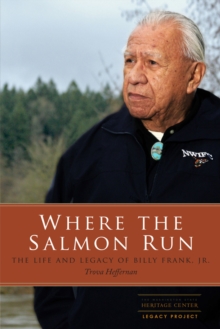 Where the Salmon Run : The Life and Legacy of Billy Frank Jr.