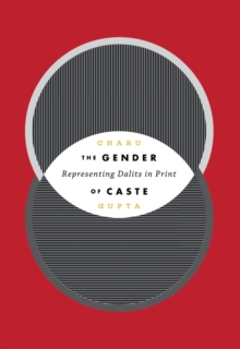 The Gender of Caste : Representing Dalits in Print, Hardback Book The Gender of Caste : Representing Dalits in Print, Hardback Book