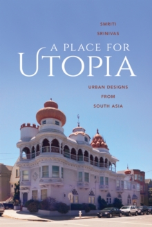 A Place for Utopia : Urban Designs from South Asia, Paperback / softback Book A Place for Utopia : Urban Designs from South Asia, Paperback / softback Book