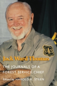 Jack Ward Thomas : The Journals of a Forest Service Chief, Paperback Book Jack Ward Thomas : The Journals of a Forest Service Chief, Paperback Book