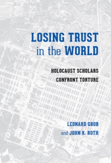 Losing Trust in the World : Holocaust Scholars Confront Torture, Paperback Book Losing Trust in the World : Holocaust Scholars Confront Torture, Paperback Book