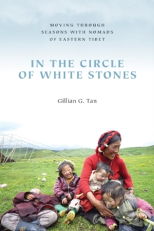 In the Circle of White Stones : Moving Through Seasons with Nomads of Eastern Tibet, Hardback Book In the Circle of White Stones : Moving Through Seasons with Nomads of Eastern Tibet, Hardback Book