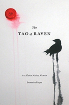 The Tao of Raven : An Alaska Native Memoir, Hardback Book The Tao of Raven : An Alaska Native Memoir, Hardback Book