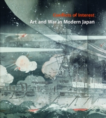 Conflicts of Interest : Art and War in Modern Japan, Hardback Book Conflicts of Interest : Art and War in Modern Japan, Hardback Book