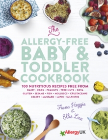 The Allergy-Free Baby & Toddler Cookbook : 100 delicious recipes free from dairy, eggs, peanuts, tree nuts, soya, gluten, sesame and shellfish