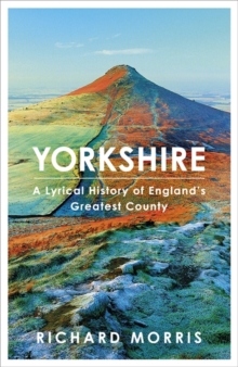 Yorkshire : A lyrical history of England's greatest county, Hardback Book Yorkshire : A lyrical history of England's greatest county, Hardback Book