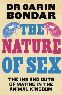 The Nature of Sex : The Ins and Outs of Mating in the Animal Kingdom, Hardback Book The Nature of Sex : The Ins and Outs of Mating in the Animal Kingdom, Hardback Book