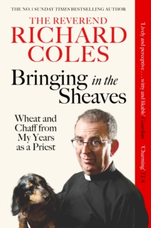 Bringing in the Sheaves : Wheat and Chaff from My Years as a Priest