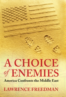 A Choice Of Enemies : America Confronts The Middle East