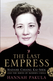 The Last Empress : Madame Chiang Kai-Shek and the Birth of Modern China