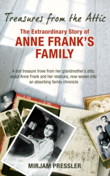 Treasures from the Attic : The Extraordinary Story of Anne Frank's Family