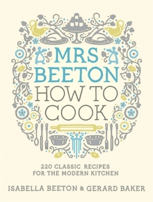 Mrs Beeton How to Cook : 220 Classic Recipes Updated for the Modern Cook, Hardback Book Mrs Beeton How to Cook : 220 Classic Recipes Updated for the Modern Cook, Hardback Book