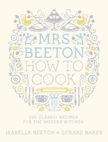 Mrs Beeton How to Cook : 220 Classic Recipes Updated for the Modern Cook