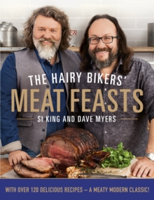 The Hairy Bikers' Meat Feasts : With Over 120 Delicious Recipes - A Meaty Modern Classic