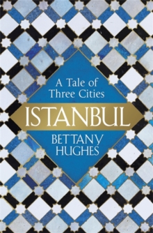 Istanbul : A Tale of Three Cities, Hardback Book Istanbul : A Tale of Three Cities, Hardback Book