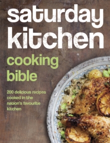 Saturday Kitchen Cooking Bible : 200 Delicious Recipes Cooked in the Nation's Favourite Kitchen, Hardback Book Saturday Kitchen Cooking Bible : 200 Delicious Recipes Cooked in the Nation's Favourite Kitchen, Hardback Book