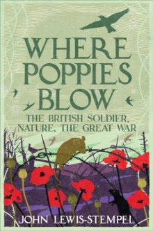 Where Poppies Blow : The British Soldier, Nature, the Great War