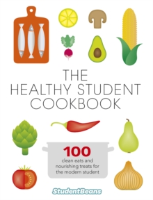 The Healthy Student Cookbook : Featuring recipes from Joe Wicks, Nandos, Pizza Express, and many more