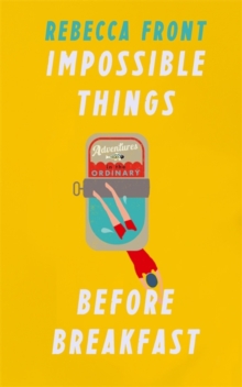 Impossible Things Before Breakfast : Adventures in the Ordinary, Hardback Book Impossible Things Before Breakfast : Adventures in the Ordinary, Hardback Book