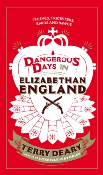 Dangerous Days in Elizabethan England : Thieves, Tricksters, Bards and Bawds