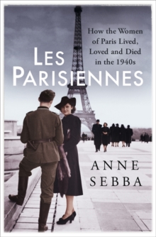 Les Parisiennes : How the Women of Paris Lived, Loved and Died in the 1940s, Hardback Book Les Parisiennes : How the Women of Paris Lived, Loved and Died in the 1940s, Hardback Book