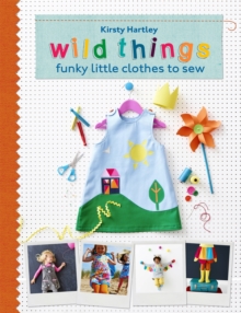 Wild Things : Funky Little Clothes to Sew, Hardback Book Wild Things : Funky Little Clothes to Sew, Hardback Book